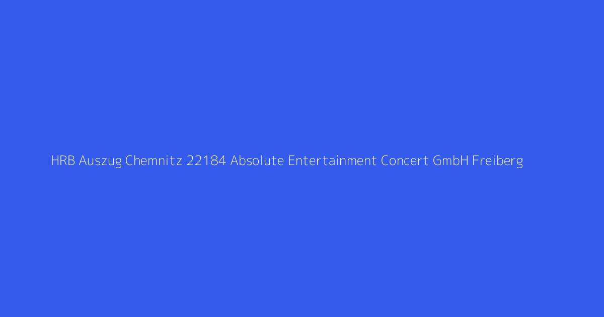 HRB Auszug Chemnitz 22184 Absolute Entertainment Concert GmbH Freiberg